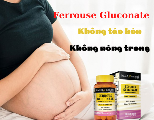 Ferrous Gluconate - Sắt hữu cơ cho mẹ bầu không gây táo bón, nóng trong